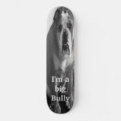 Ik ben een grote Bully Persoonlijk Skateboard (Voorkant)