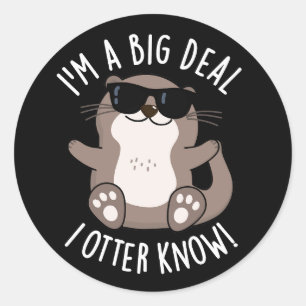 Ik ben een grote deal ik otter weten dierlijke gra ronde sticker