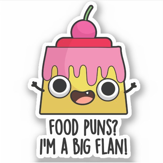 Ik ben een grote Flan Funny Dessert Pun Sticker (Voorkant)