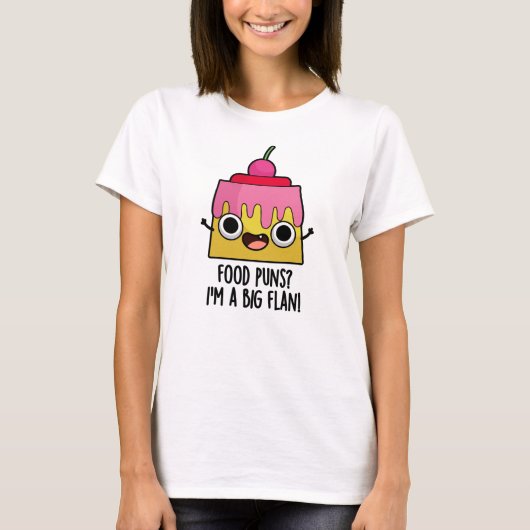 Ik ben een grote Flan Funny Dessert Pun T-shirt (Voorkant)