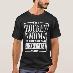 Ik ben een hockey mam, we doen dat niet rustig hou t-shirt