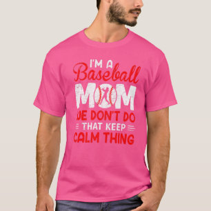 Ik ben een honkbalmoeder die we niet zo rustig kun t-shirt