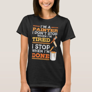 Ik ben een huisschilder voor interieurdecorateurs t-shirt