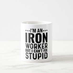 Ik ben een ijzerbewerker, maar ik kan niets stoms koffiemok