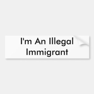 Ik ben een illegale immigrant bumpersticker