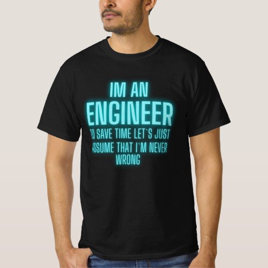 Ik ben een ingenieur die ik altijd goed heb - grap t-shirt (Voorkant)