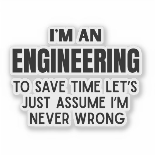 Ik ben een ingenieur- Grappige engineering grap Sticker (Voorkant)