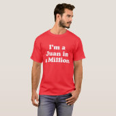 Ik ben een Juan in een miljoen T-shirt (Voorkant volledig)