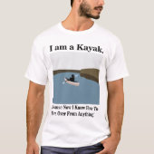 Ik ben een kajak kanoën kajakken t-shirt (Voorkant)