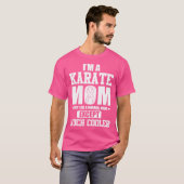 Ik ben een Karate Mom T Shirt (Voorkant volledig)