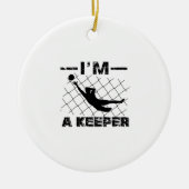 Ik ben een keeper - Soccer Goalkeeper design Keramisch Ornament (Voorkant)