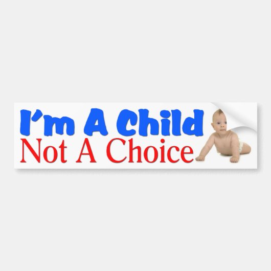 Ik ben een kind, geen keuze bumpersticker (Voorkant)