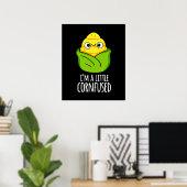 Ik ben een kleine gecornfused Funny Corn Pun Dark  Poster (Thuiskantoor)