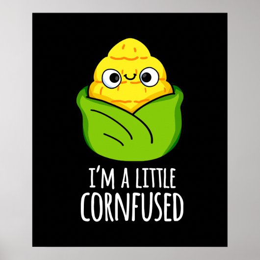 Ik ben een kleine gecornfused Funny Corn Pun Dark  Poster (Voorkant)
