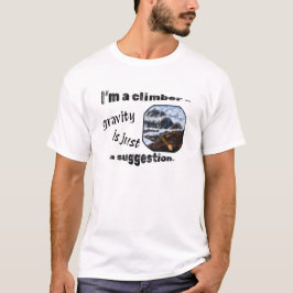 Ik ben een klimmer - zwaartekracht is slechts een  t-shirt