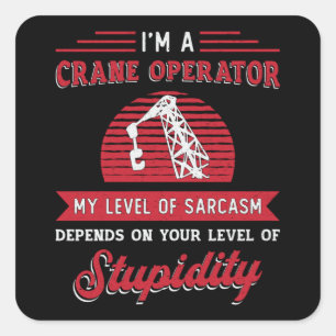 Ik ben een kraanoperateur, de bouw van Sarcasm. Vierkante Sticker