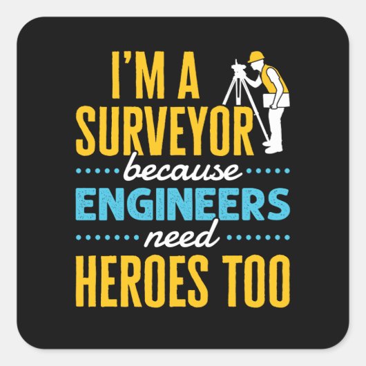 Ik ben een landmeter omdat ingenieurs ook helden n vierkante sticker (Voorkant)
