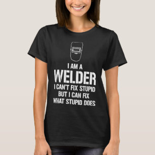 Ik ben een lasser Ik kan niet repareren Stomme Gra T-shirt