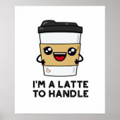 Ik ben een latte om Sassy Coffee Pun aan te pakken Poster (Voorkant)