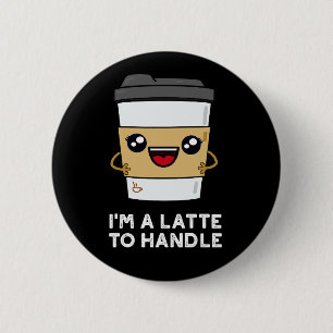 Ik ben een latte om Sassy Coffee Pun Dark BG aan t Ronde Button 5,7 Cm