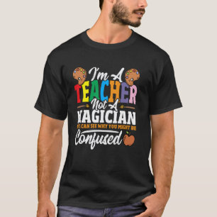 Ik ben een leraar, geen goochelaar, maar ik kan zi t-shirt