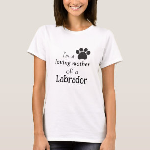 Ik ben een liefhebbende moeder van een labrador t-shirt