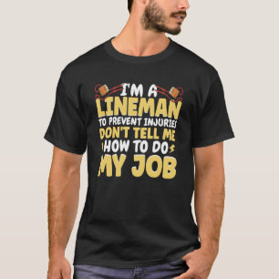 Ik ben een lineawerker... vertel me niet mijn baan t-shirt
