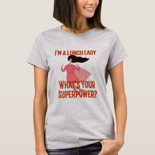Ik ben een Lunch Lady die jouw Superpower T-shirt