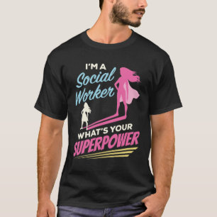 Ik ben een maatschappelijk werker wat je Superpowe T-shirt