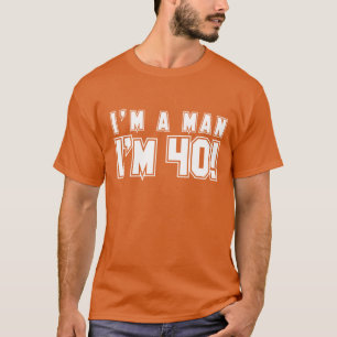 Ik ben een man dat ik 40 shirt ben