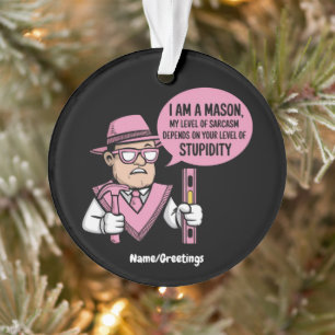 Ik Ben een Metselaar Mijn Niveau van Sarcasme Is A Ornament