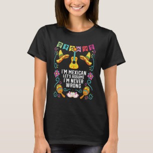 Ik ben een Mexicaan, laten we aannemen dat ik nooi T-shirt