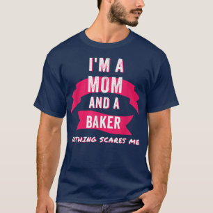 Ik ben een moeder en een bakker... niets maakt me t-shirt