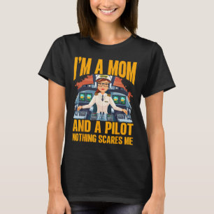 Ik ben een moeder en een piloot, niets schrikt me t-shirt