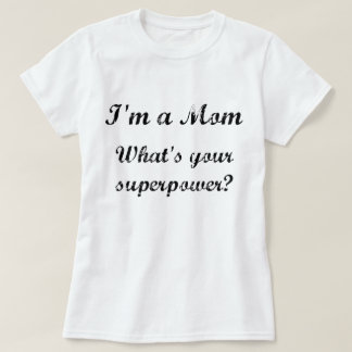Ik ben een moeder. Wat is je supermacht? T-shirt