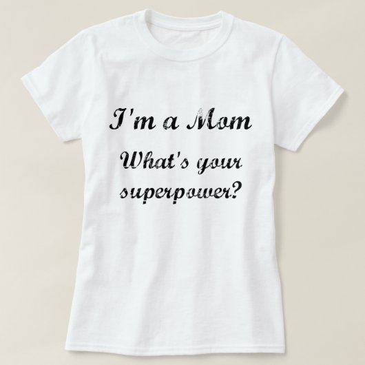 Ik ben een moeder. Wat is je supermacht? T-shirt (Design voorkant)