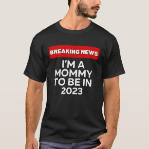 IK BEN EEN MOMMY OM IN 2023 HUMOROUS BREAKING NEWS T-SHIRT