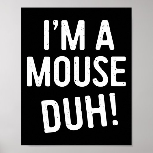 Ik ben een muis duh! Muizenkostuum Poster (Voorkant)