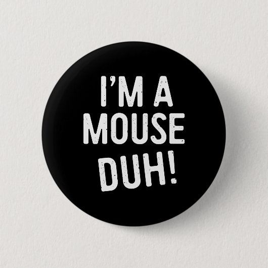 Ik ben een muis duh! Muizenkostuum Ronde Button 5,7 Cm (Voorkant)