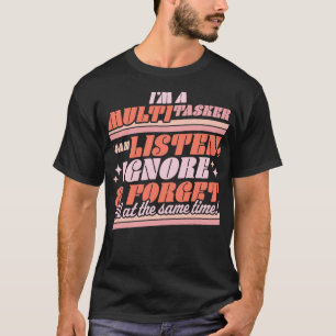 Ik ben een Multitasker die ik kan horen negeren en T-shirt