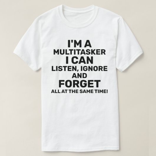 Ik ben een multitasker die ik kan horen negeren. t-shirt (Design voorkant)