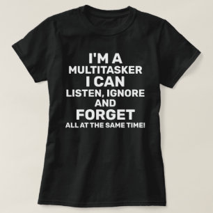 Ik ben een Multitasker die ik kan negeren T-shirt