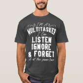 Ik ben een multitasker. Ik kan luisteren, negeren T-shirt (Voorkant)