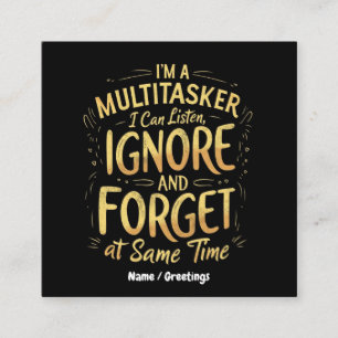 Ik ben een Multitasker, ik kan Luisteren, Negeren  Vierkante Visitekaartje