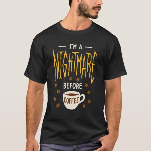 Ik ben een nachtmerrie voor Coffee Caffeine T-shirt (Voorkant)