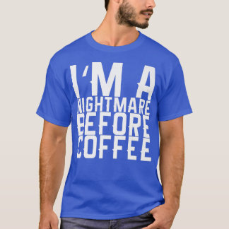 Ik ben een nachtmerrie voor koffie Premium 119 T-shirt