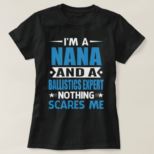 Ik ben een NANA en een ballistisch expert.. niets T-shirt (Design voorkant)