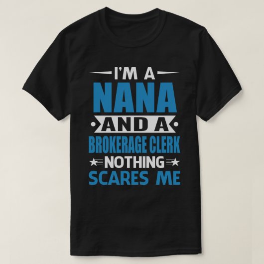 Ik ben een NANA en een brokerage Clerk.. niets wat T-shirt (Design voorkant)
