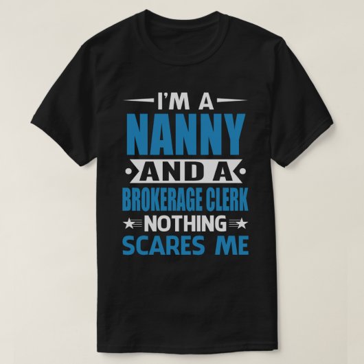 Ik ben een NANNY en een brokerage Clerk.. T-shirt (Design voorkant)