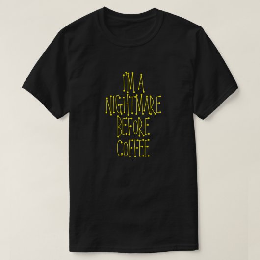 IK BEN EEN NIGHTMARE VOOR KOFFIE T-Shirt (Design voorkant)